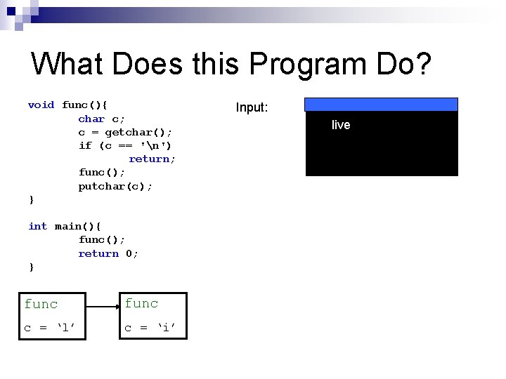 What Does this Program Do? void func(){ char c; c = getchar(); if (c