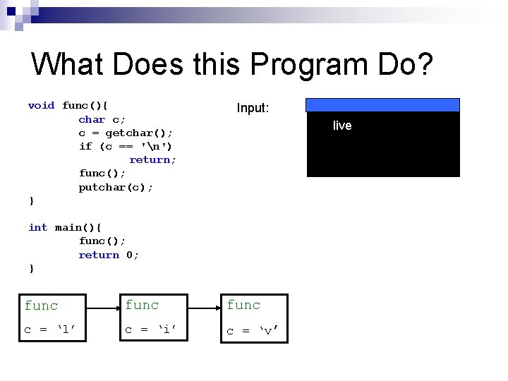 What Does this Program Do? void func(){ char c; c = getchar(); if (c