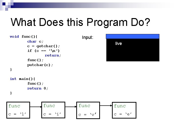 What Does this Program Do? void func(){ char c; c = getchar(); if (c