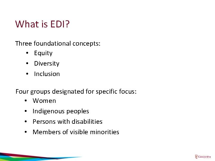 What is EDI? Three foundational concepts: • Equity • Diversity • Inclusion Four groups