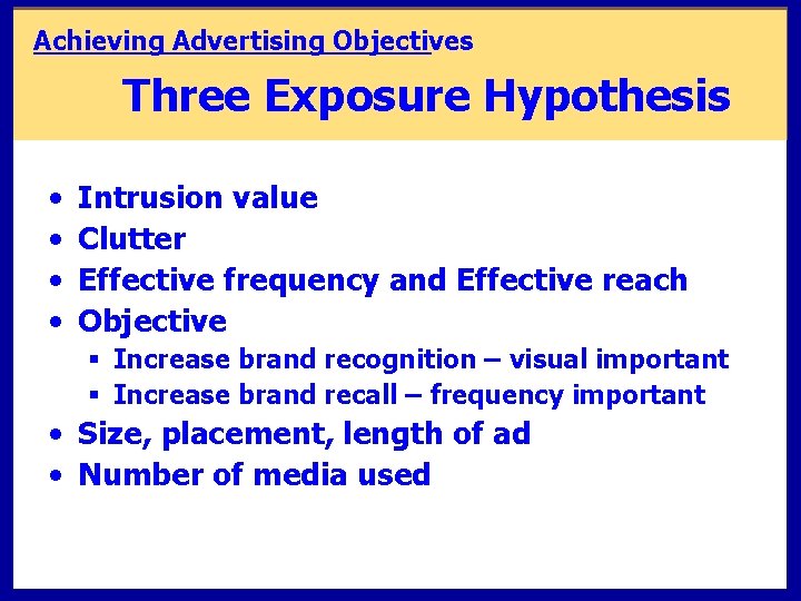 Achieving Advertising Objectives Three Exposure Hypothesis • • Intrusion value Clutter Effective frequency and Achieving Advertising Objectives Three Exposure Hypothesis • • Intrusion value Clutter Effective frequency and