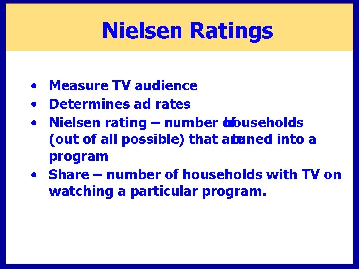 Nielsen Ratings • Measure TV audience • Determines ad rates • Nielsen rating – Nielsen Ratings • Measure TV audience • Determines ad rates • Nielsen rating –