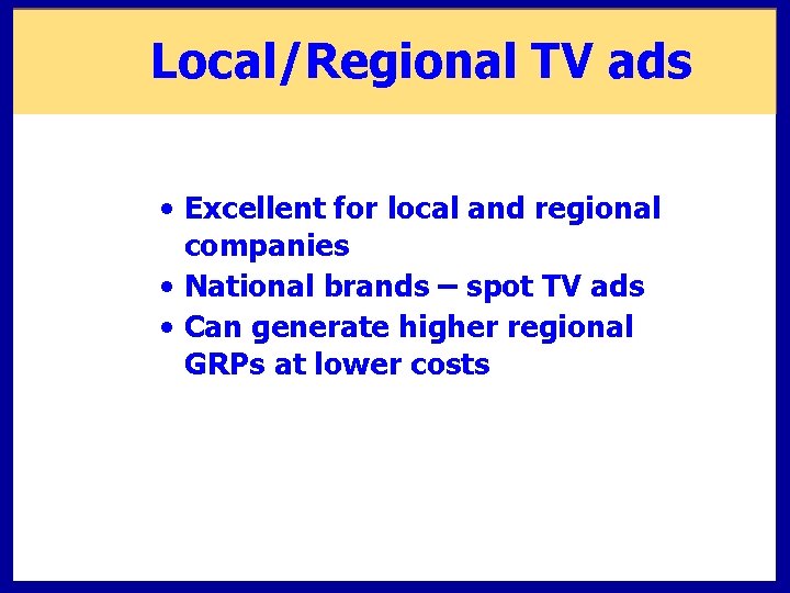 Local/Regional TV ads • Excellent for local and regional companies • National brands – Local/Regional TV ads • Excellent for local and regional companies • National brands –