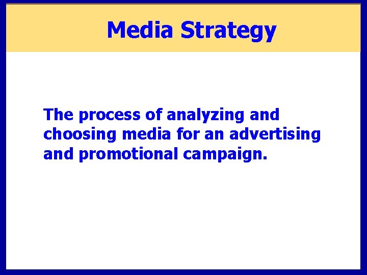 Media Strategy The process of analyzing and choosing media for an advertising and promotional Media Strategy The process of analyzing and choosing media for an advertising and promotional