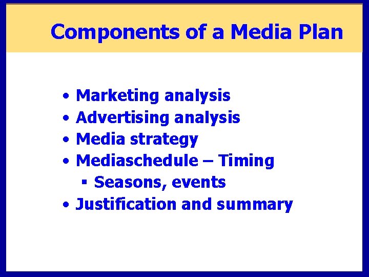 Components of a Media Plan • • Marketing analysis Advertising analysis Media strategy Mediaschedule Components of a Media Plan • • Marketing analysis Advertising analysis Media strategy Mediaschedule