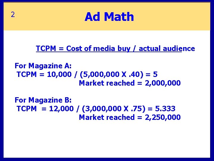2 Ad Math TCPM = Cost of media buy / actual audience For Magazine 2 Ad Math TCPM = Cost of media buy / actual audience For Magazine