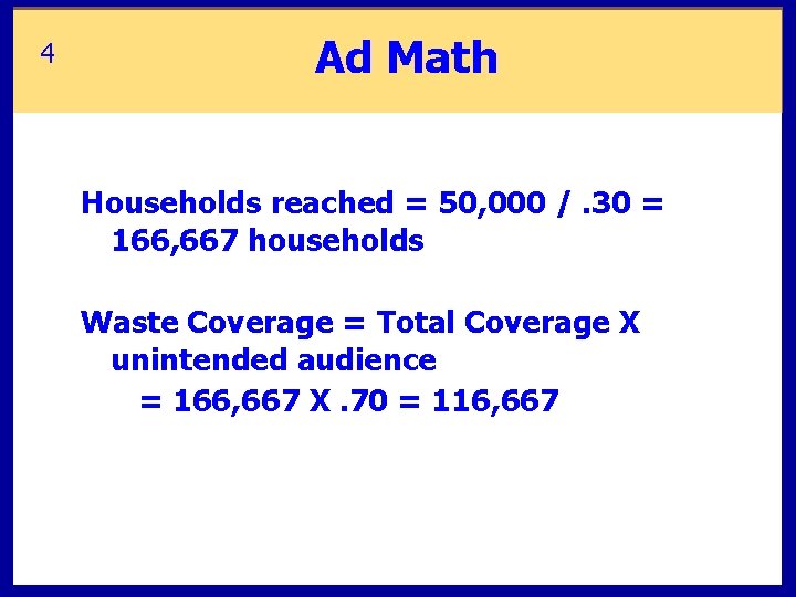 4 Ad Math Households reached = 50, 000 /. 30 = 166, 667 households 4 Ad Math Households reached = 50, 000 /. 30 = 166, 667 households