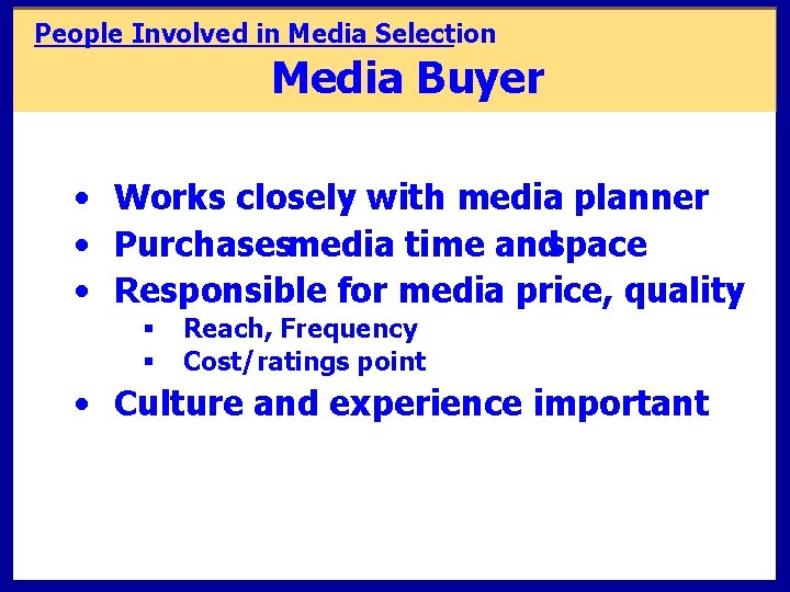 People Involved in Media Selection Media Buyer • Works closely with media planner • People Involved in Media Selection Media Buyer • Works closely with media planner •