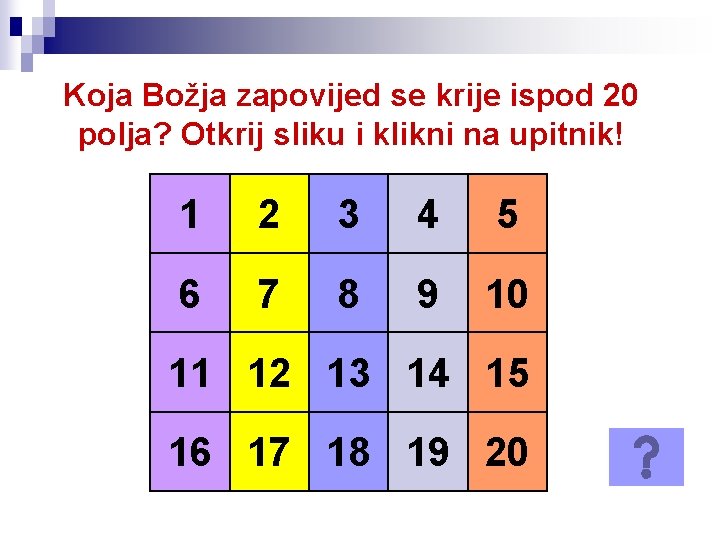 Koja Božja zapovijed se krije ispod 20 polja? Otkrij sliku i klikni na upitnik!