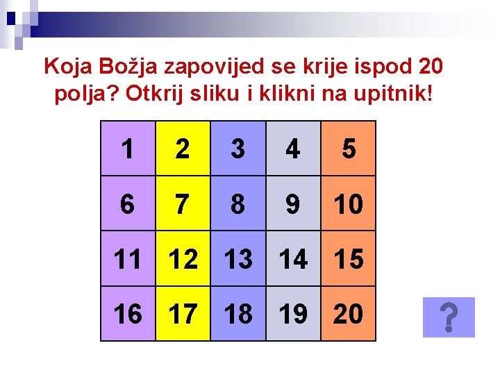 Koja Božja zapovijed se krije ispod 20 polja? Otkrij sliku i klikni na upitnik!