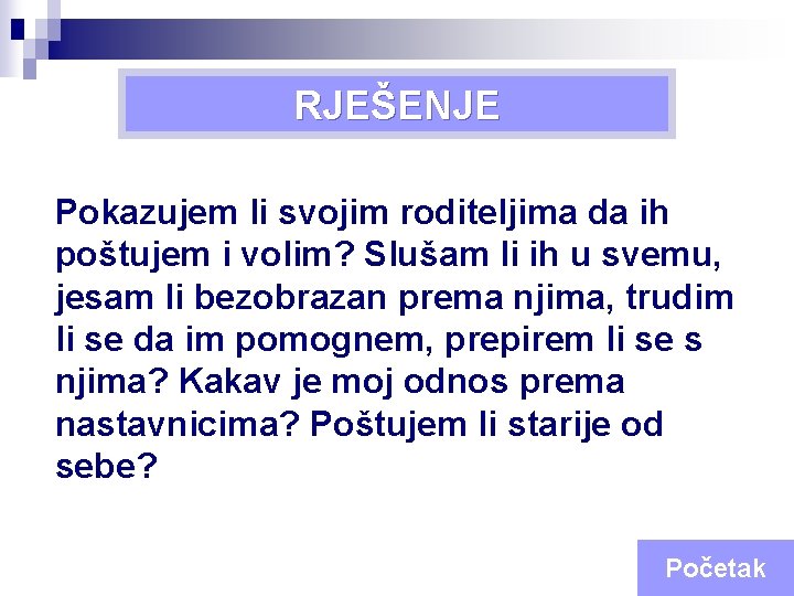 Četvrta RJEŠENJE Božja zapovijed Pokazujem li svojim roditeljima da ih poštujem i volim? Slušam