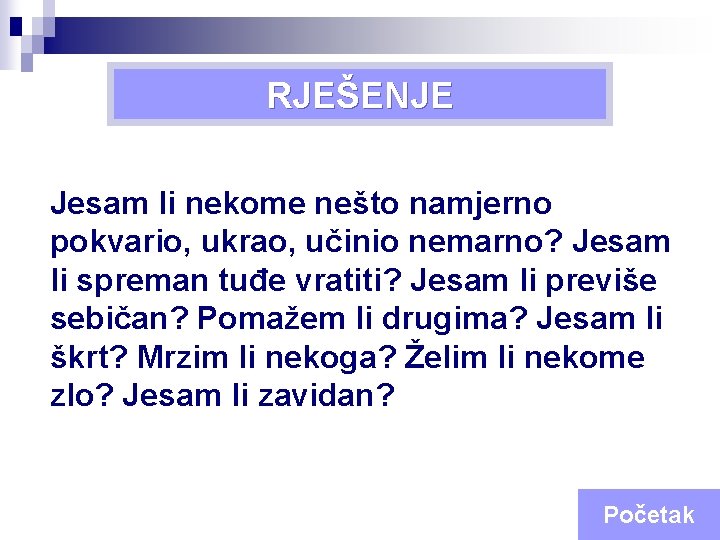 Sedma RJEŠENJE Božja zapovijed Jesam li nekome nešto namjerno pokvario, ukrao, učinio nemarno? Jesam