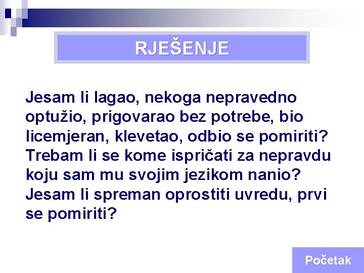 Osma Božja zapovijed RJEŠENJE Jesam li lagao, nekoga nepravedno optužio, prigovarao bez potrebe, bio