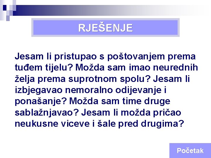 Deveta RJEŠENJE Božja zapovijed Jesam li pristupao s poštovanjem prema tuđem tijelu? Možda sam