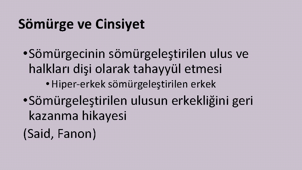 Sömürge ve Cinsiyet • Sömürgecinin sömürgeleştirilen ulus ve halkları dişi olarak tahayyül etmesi •