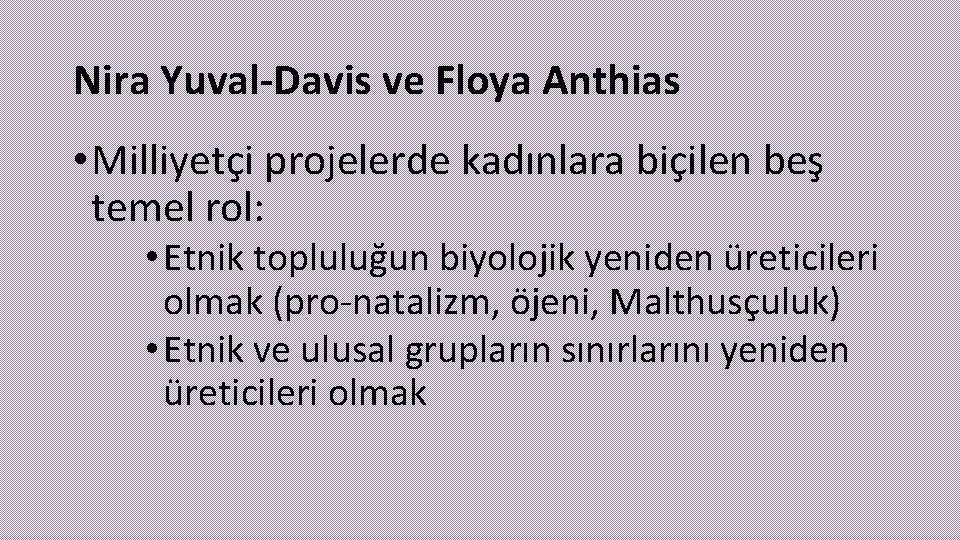 Nira Yuval-Davis ve Floya Anthias • Milliyetçi projelerde kadınlara biçilen beş temel rol: •