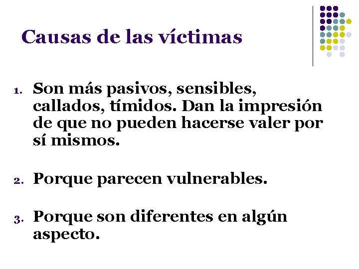 Causas de las víctimas 1. Son más pasivos, sensibles, callados, tímidos. Dan la impresión