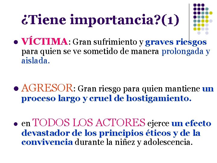 ¿Tiene importancia? (1) l VÍCTIMA: Gran sufrimiento y graves riesgos para quien se ve