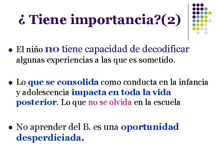 ¿ Tiene importancia? (2) l El niño no tiene capacidad de decodificar algunas experiencias