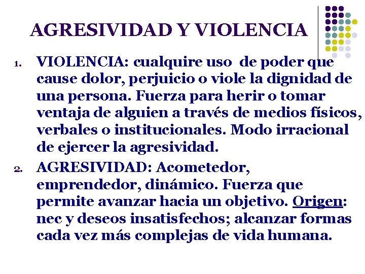 AGRESIVIDAD Y VIOLENCIA 1. 2. VIOLENCIA: cualquire uso de poder que cause dolor, perjuicio