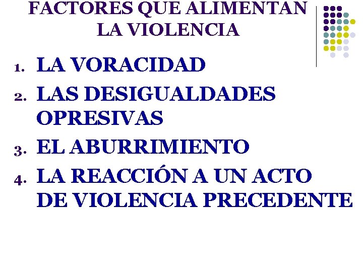 FACTORES QUE ALIMENTAN LA VIOLENCIA 1. 2. 3. 4. LA VORACIDAD LAS DESIGUALDADES OPRESIVAS