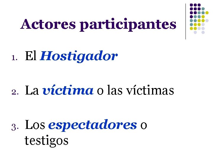 Actores participantes 1. El Hostigador 2. La víctima o las víctimas 3. Los espectadores