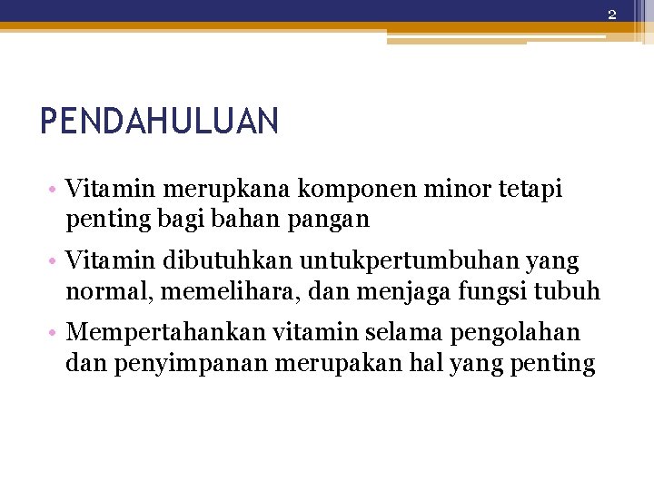 2 PENDAHULUAN • Vitamin merupkana komponen minor tetapi penting bagi bahan pangan • Vitamin