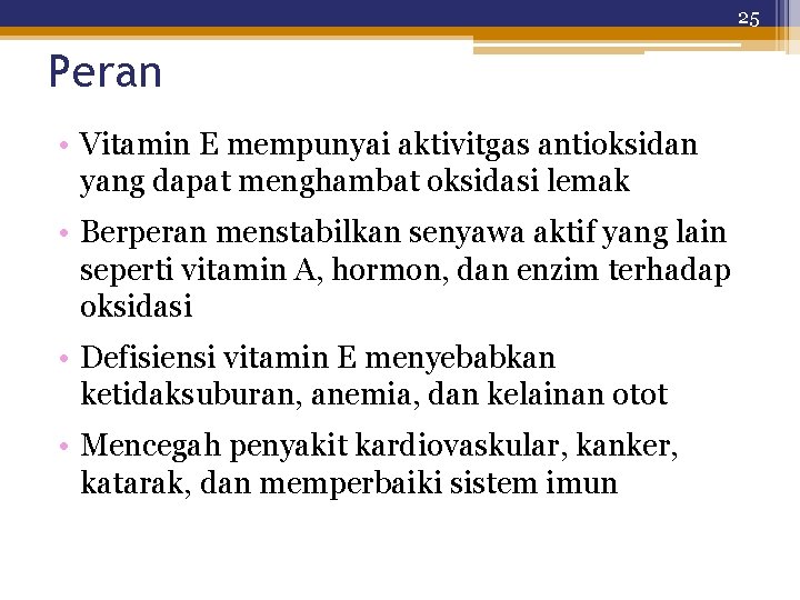 25 Peran • Vitamin E mempunyai aktivitgas antioksidan yang dapat menghambat oksidasi lemak •