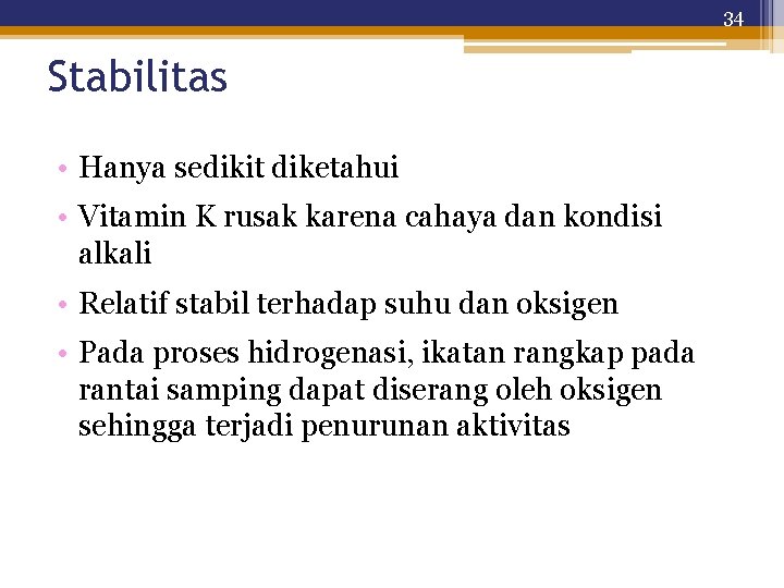 34 Stabilitas • Hanya sedikit diketahui • Vitamin K rusak karena cahaya dan kondisi