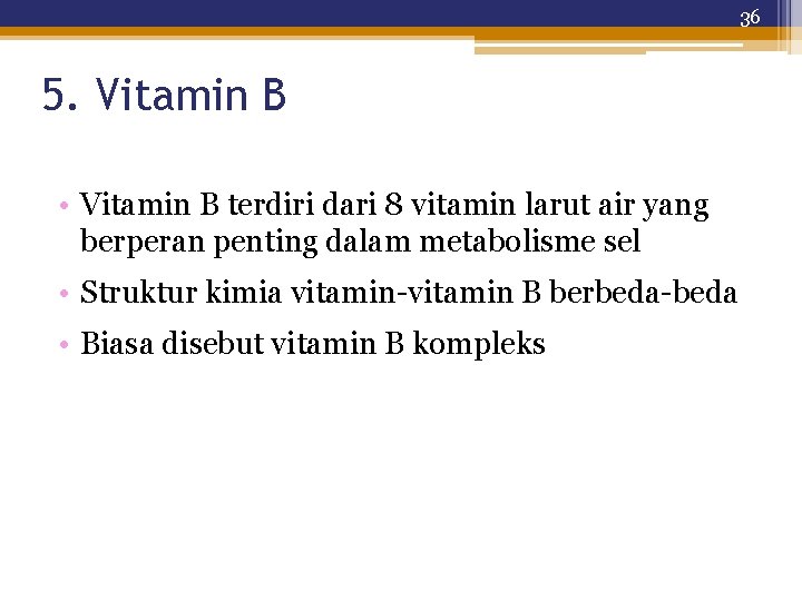 36 5. Vitamin B • Vitamin B terdiri dari 8 vitamin larut air yang