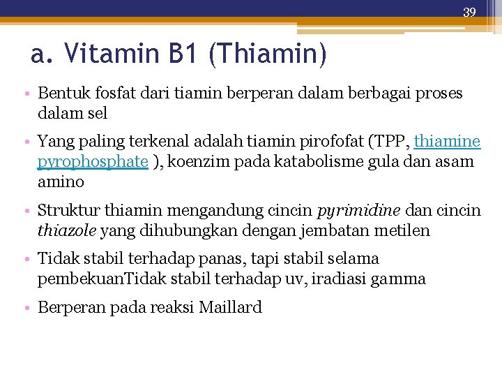 39 a. Vitamin B 1 (Thiamin) • Bentuk fosfat dari tiamin berperan dalam berbagai