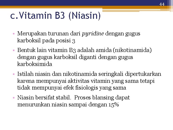 44 c. Vitamin B 3 (Niasin) • Merupakan turunan dari pyridine dengan gugus karboksil