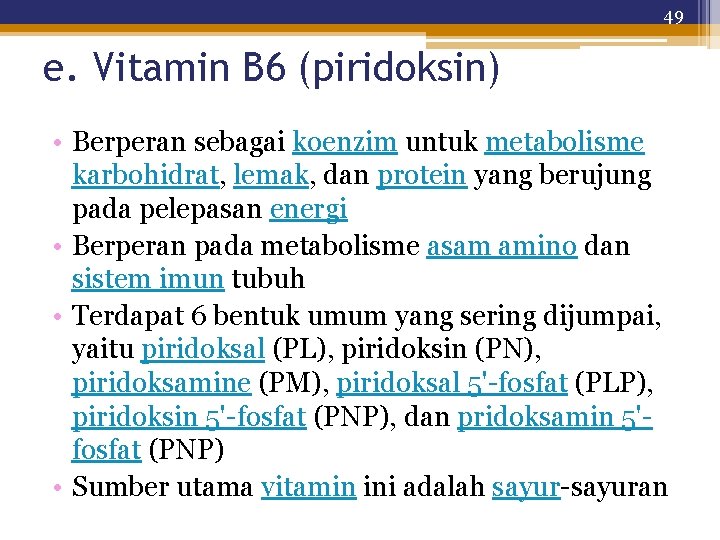 49 e. Vitamin B 6 (piridoksin) • Berperan sebagai koenzim untuk metabolisme karbohidrat, lemak,