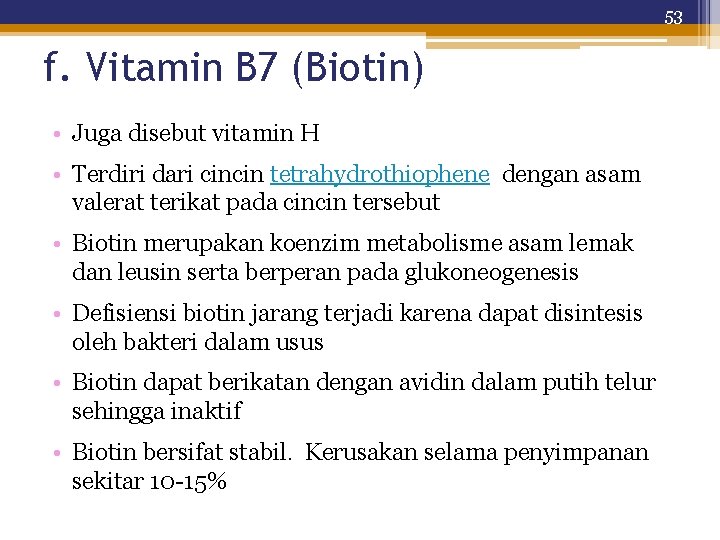 53 f. Vitamin B 7 (Biotin) • Juga disebut vitamin H • Terdiri dari