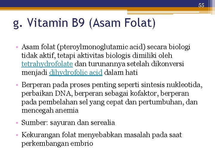 55 g. Vitamin B 9 (Asam Folat) • Asam folat (pteroylmonoglutamic acid) secara biologi