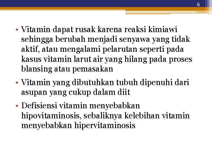 6 • Vitamin dapat rusak karena reaksi kimiawi sehingga berubah menjadi senyawa yang tidak