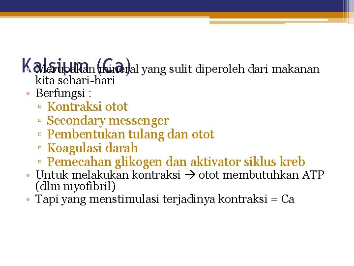 Kalsium • Merupakan(Ca) mineral yang sulit diperoleh dari makanan kita sehari-hari • Berfungsi :