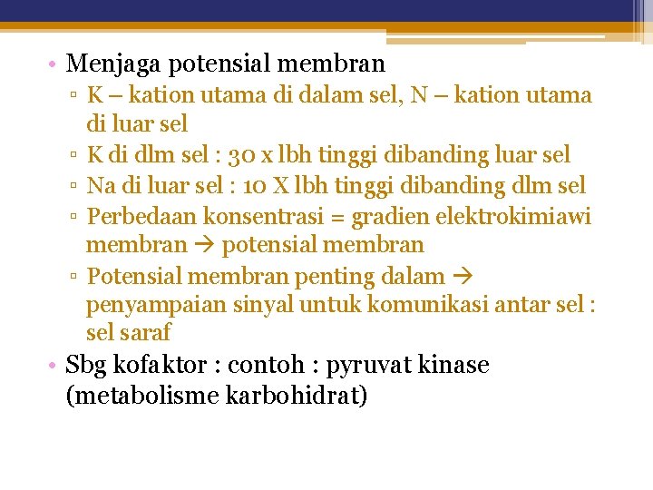  • Menjaga potensial membran ▫ K – kation utama di dalam sel, N