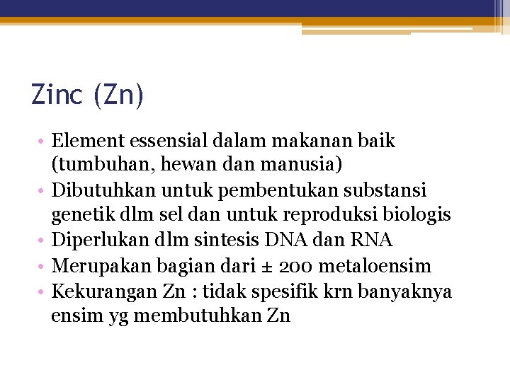 Zinc (Zn) • Element essensial dalam makanan baik (tumbuhan, hewan dan manusia) • Dibutuhkan