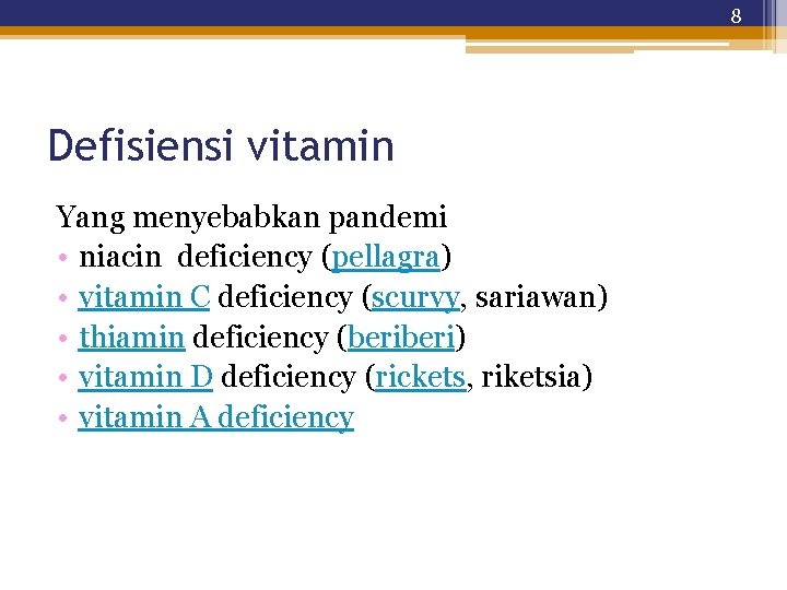 8 Defisiensi vitamin Yang menyebabkan pandemi • niacin deficiency (pellagra) • vitamin C deficiency