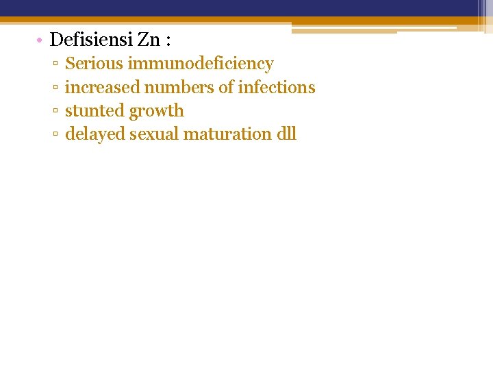  • Defisiensi Zn : ▫ ▫ Serious immunodeficiency increased numbers of infections stunted