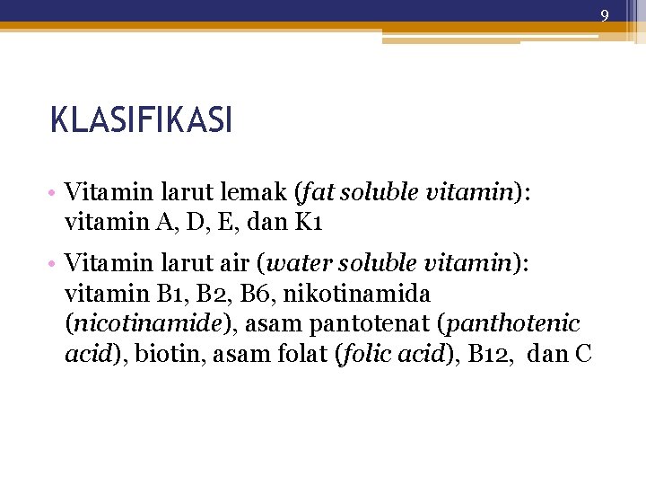 9 KLASIFIKASI • Vitamin larut lemak (fat soluble vitamin): vitamin A, D, E, dan