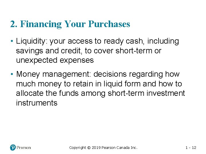 2. Financing Your Purchases • Liquidity: your access to ready cash, including savings and