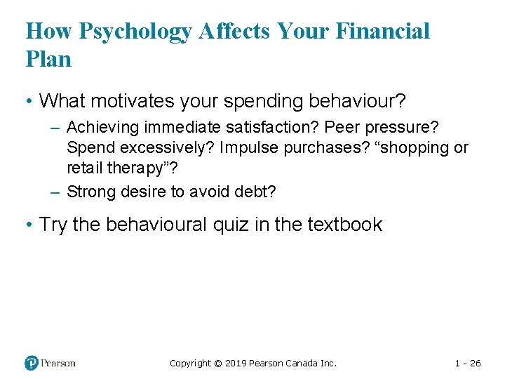 How Psychology Affects Your Financial Plan • What motivates your spending behaviour? – Achieving