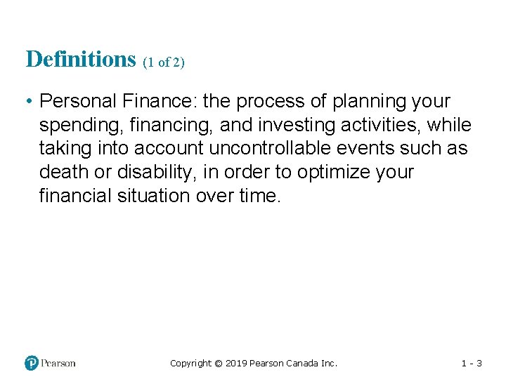 Definitions (1 of 2) • Personal Finance: the process of planning your spending, financing,