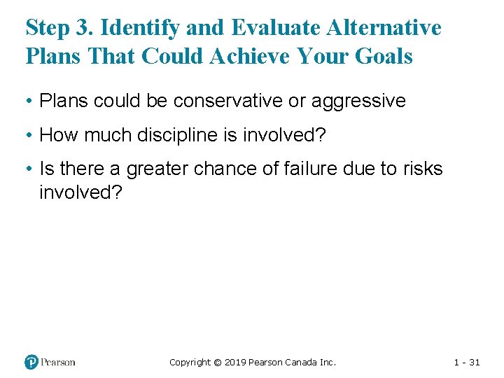 Step 3. Identify and Evaluate Alternative Plans That Could Achieve Your Goals • Plans