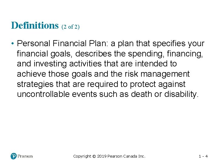 Definitions (2 of 2) • Personal Financial Plan: a plan that specifies your financial