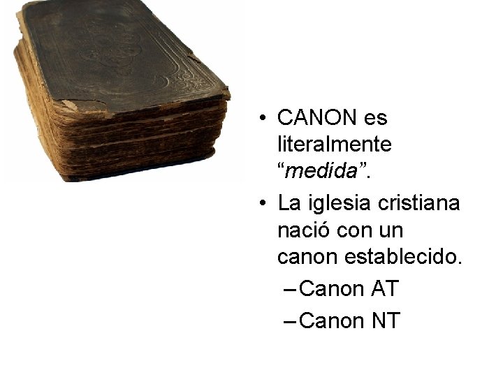  • CANON es literalmente “medida”. • La iglesia cristiana nació con un canon