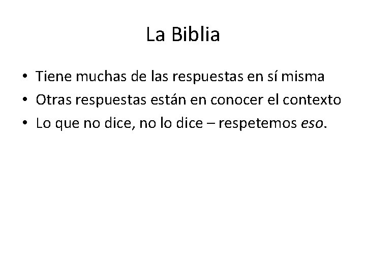 La Biblia • Tiene muchas de las respuestas en sí misma • Otras respuestas