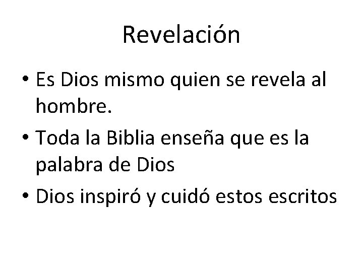 Revelación • Es Dios mismo quien se revela al hombre. • Toda la Biblia